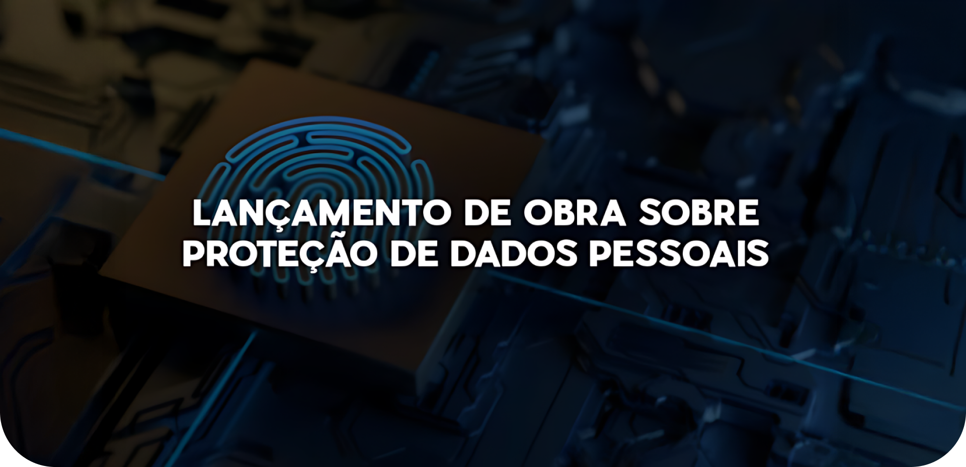 Lançamento de Obra sobre Proteção de Dados Pessoais